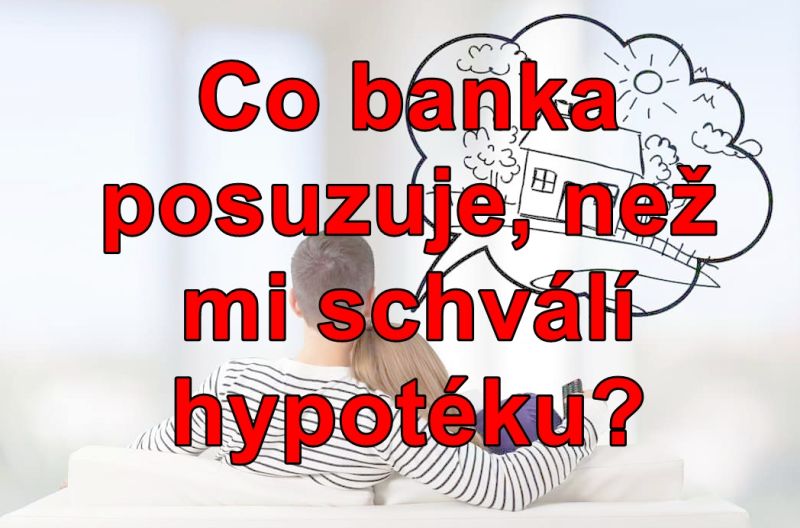 HYPOTEČNÍ RÁDCE díl 2 – co banka posuzuje, než mi schválí hypotéku?